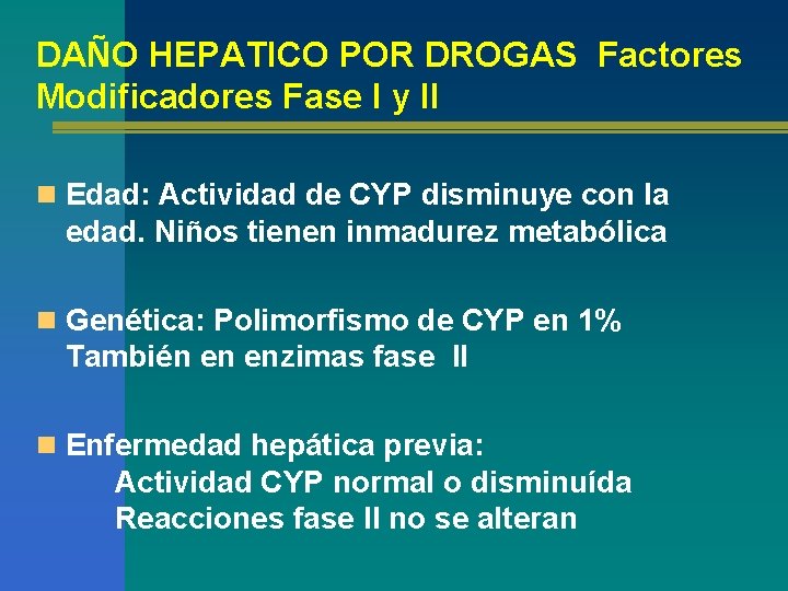 DAÑO HEPATICO POR DROGAS Factores Modificadores Fase I y II n Edad: Actividad de