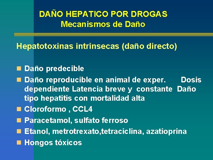DAÑO HEPATICO POR DROGAS Mecanismos de Daño Hepatotoxinas intrínsecas (daño directo) n Daño predecible