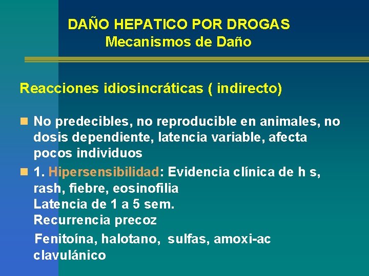 DAÑO HEPATICO POR DROGAS Mecanismos de Daño Reacciones idiosincráticas ( indirecto) n No predecibles,