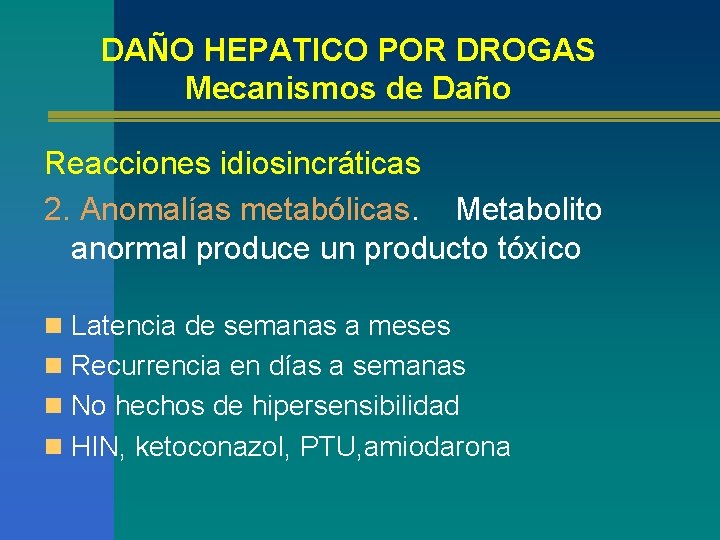 DAÑO HEPATICO POR DROGAS Mecanismos de Daño Reacciones idiosincráticas 2. Anomalías metabólicas. Metabolito anormal