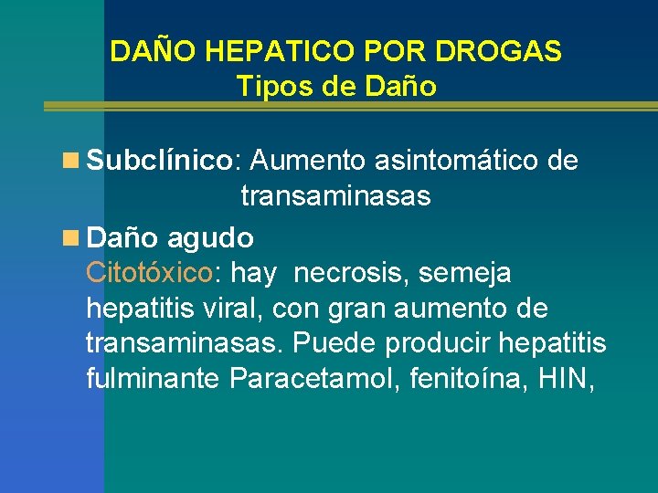 DAÑO HEPATICO POR DROGAS Tipos de Daño n Subclínico: Aumento asintomático de transaminasas n