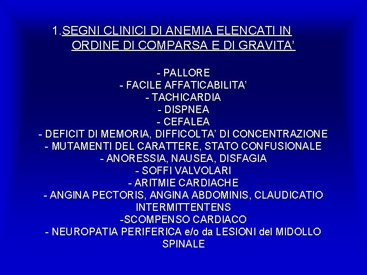 1. SEGNI CLINICI DI ANEMIA ELENCATI IN ORDINE DI COMPARSA E DI GRAVITA’ -