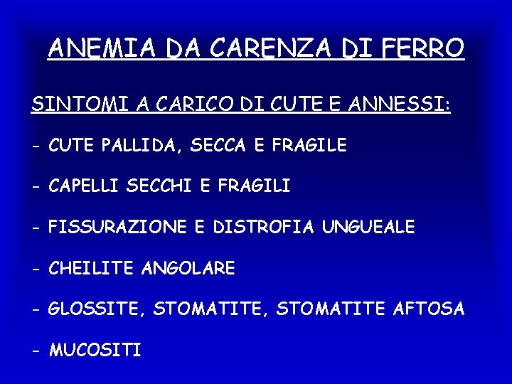 ANEMIA DA CARENZA DI FERRO SINTOMI A CARICO DI CUTE E ANNESSI: - CUTE