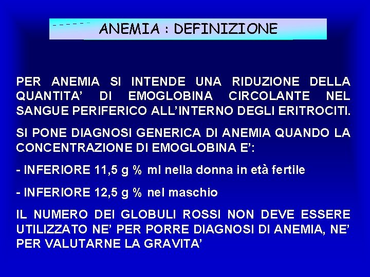 ANEMIA : DEFINIZIONE PER ANEMIA SI INTENDE UNA RIDUZIONE DELLA QUANTITA’ DI EMOGLOBINA CIRCOLANTE
