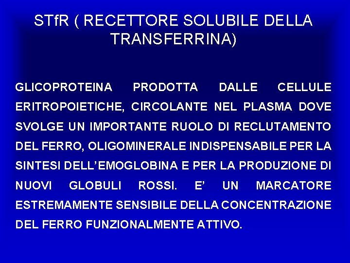 STf. R ( RECETTORE SOLUBILE DELLA TRANSFERRINA) GLICOPROTEINA PRODOTTA DALLE CELLULE ERITROPOIETICHE, CIRCOLANTE NEL