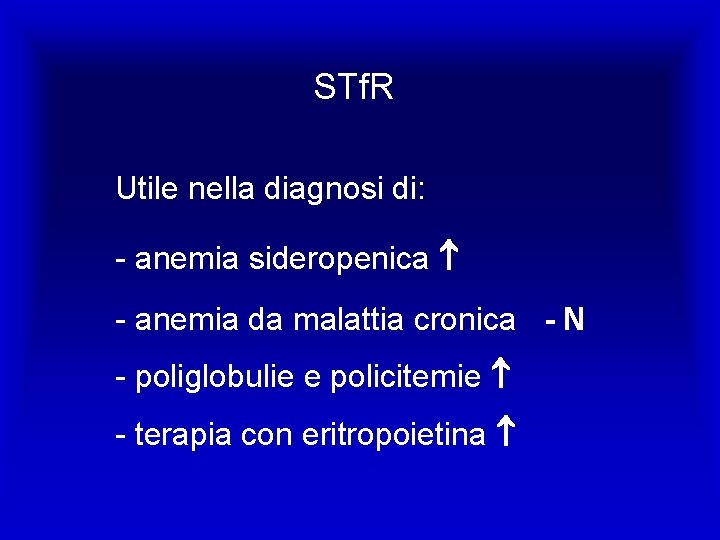 STf. R Utile nella diagnosi di: - anemia sideropenica - anemia da malattia cronica