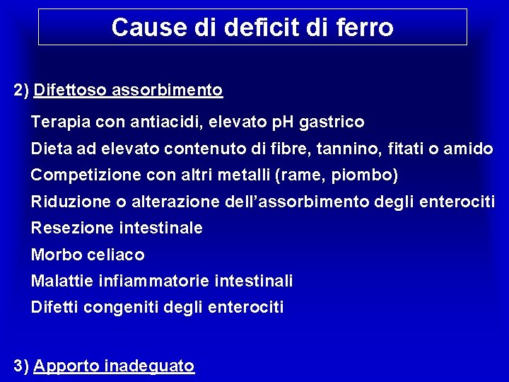 Cause di deficit di ferro 2) Difettoso assorbimento Terapia con antiacidi, elevato p. H