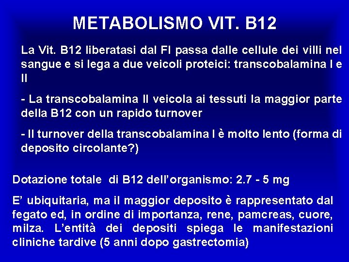 METABOLISMO VIT. B 12 La Vit. B 12 liberatasi dal FI passa dalle cellule