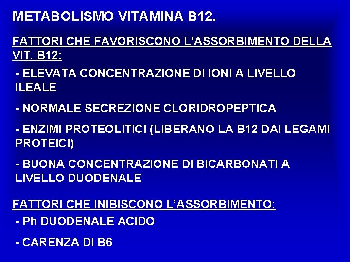 METABOLISMO VITAMINA B 12. FATTORI CHE FAVORISCONO L’ASSORBIMENTO DELLA VIT. B 12: - ELEVATA