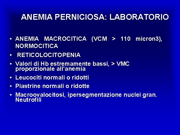 ANEMIA PERNICIOSA: LABORATORIO • ANEMIA MACROCITICA (VCM > 110 micron 3), NORMOCITICA • RETICOLOCITOPENIA