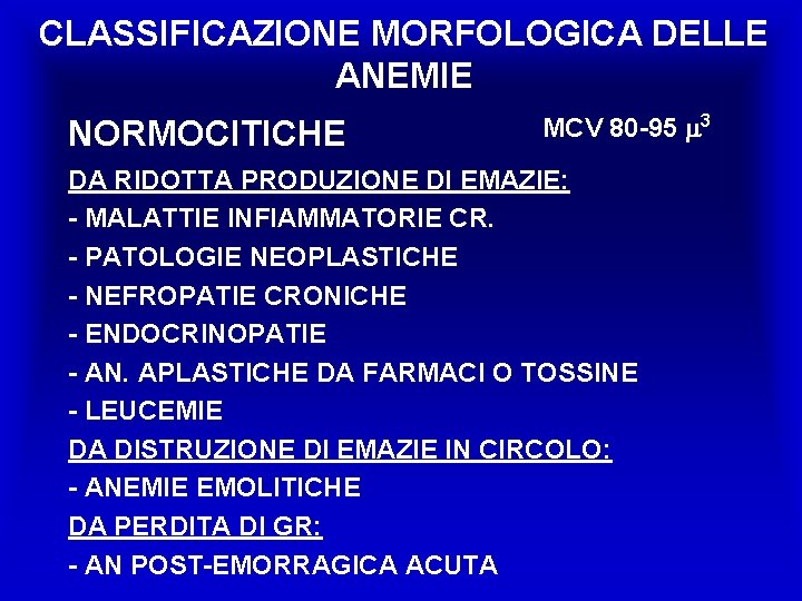 CLASSIFICAZIONE MORFOLOGICA DELLE ANEMIE NORMOCITICHE MCV 80 -95 3 DA RIDOTTA PRODUZIONE DI EMAZIE: