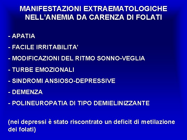 MANIFESTAZIONI EXTRAEMATOLOGICHE NELL’ANEMIA DA CARENZA DI FOLATI - APATIA - FACILE IRRITABILITA’ - MODIFICAZIONI