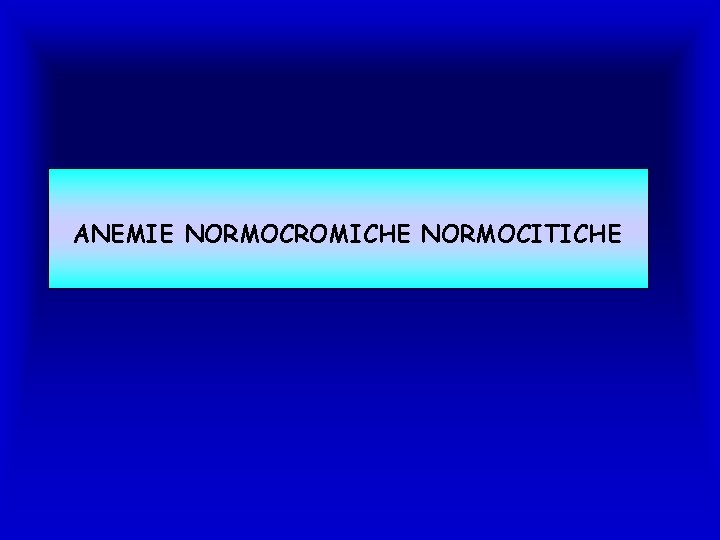 ANEMIE NORMOCROMICHE NORMOCITICHE 
