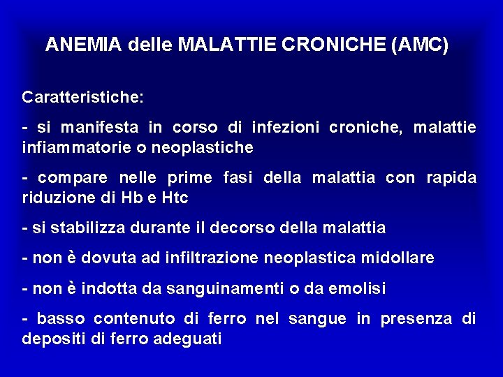 ANEMIA delle MALATTIE CRONICHE (AMC) Caratteristiche: - si manifesta in corso di infezioni croniche,