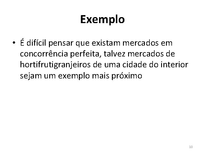 Exemplo • É difícil pensar que existam mercados em concorrência perfeita, talvez mercados de Exemplo • É difícil pensar que existam mercados em concorrência perfeita, talvez mercados de