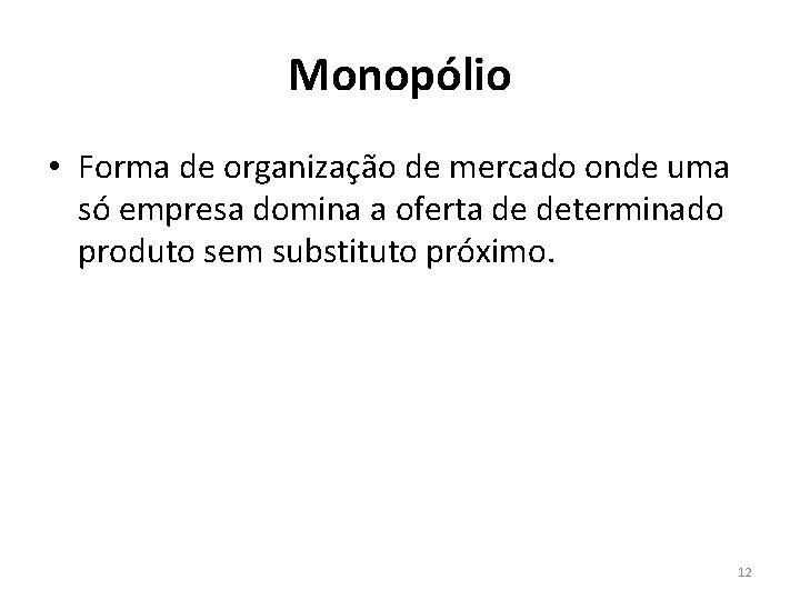 Monopólio • Forma de organização de mercado onde uma só empresa domina a oferta Monopólio • Forma de organização de mercado onde uma só empresa domina a oferta