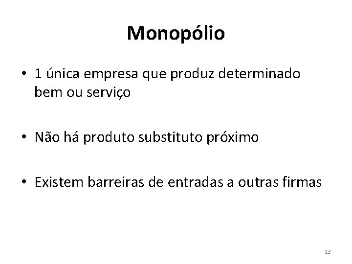 Monopólio • 1 única empresa que produz determinado bem ou serviço • Não há Monopólio • 1 única empresa que produz determinado bem ou serviço • Não há