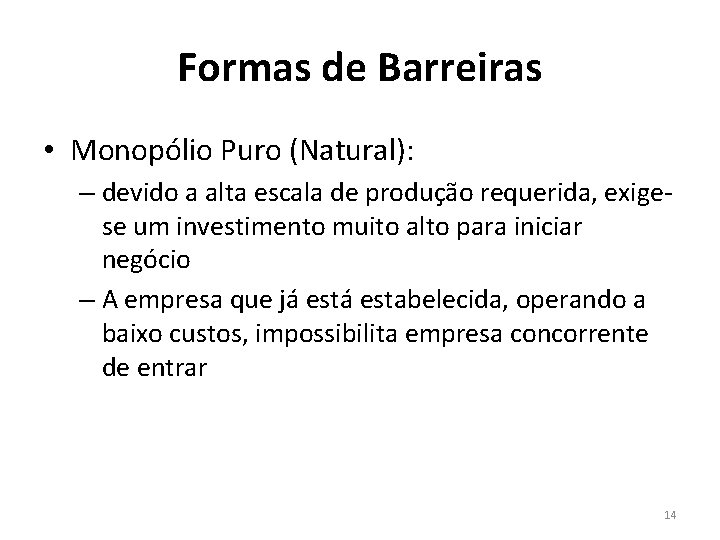 Formas de Barreiras • Monopólio Puro (Natural): – devido a alta escala de produção Formas de Barreiras • Monopólio Puro (Natural): – devido a alta escala de produção