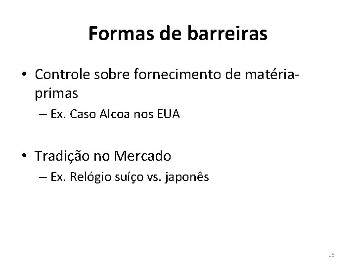 Formas de barreiras • Controle sobre fornecimento de matériaprimas – Ex. Caso Alcoa nos Formas de barreiras • Controle sobre fornecimento de matériaprimas – Ex. Caso Alcoa nos