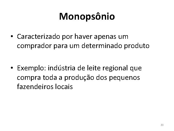 Monopsônio • Caracterizado por haver apenas um comprador para um determinado produto • Exemplo: Monopsônio • Caracterizado por haver apenas um comprador para um determinado produto • Exemplo:
