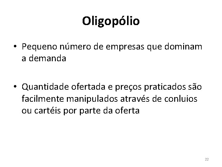 Oligopólio • Pequeno número de empresas que dominam a demanda • Quantidade ofertada e Oligopólio • Pequeno número de empresas que dominam a demanda • Quantidade ofertada e