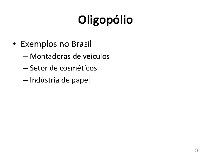 Oligopólio • Exemplos no Brasil – Montadoras de veículos – Setor de cosméticos – Oligopólio • Exemplos no Brasil – Montadoras de veículos – Setor de cosméticos –