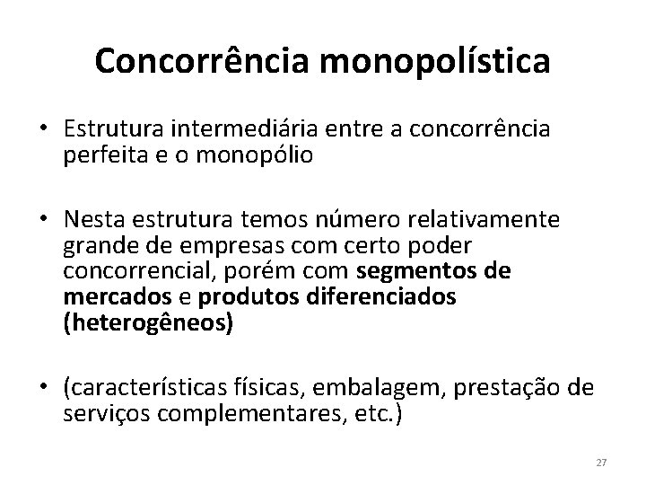 Concorrência monopolística • Estrutura intermediária entre a concorrência perfeita e o monopólio • Nesta Concorrência monopolística • Estrutura intermediária entre a concorrência perfeita e o monopólio • Nesta
