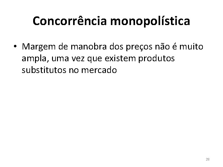 Concorrência monopolística • Margem de manobra dos preços não é muito ampla, uma vez Concorrência monopolística • Margem de manobra dos preços não é muito ampla, uma vez