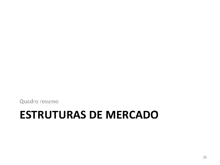 Quadro resumo ESTRUTURAS DE MERCADO 29 Quadro resumo ESTRUTURAS DE MERCADO 29