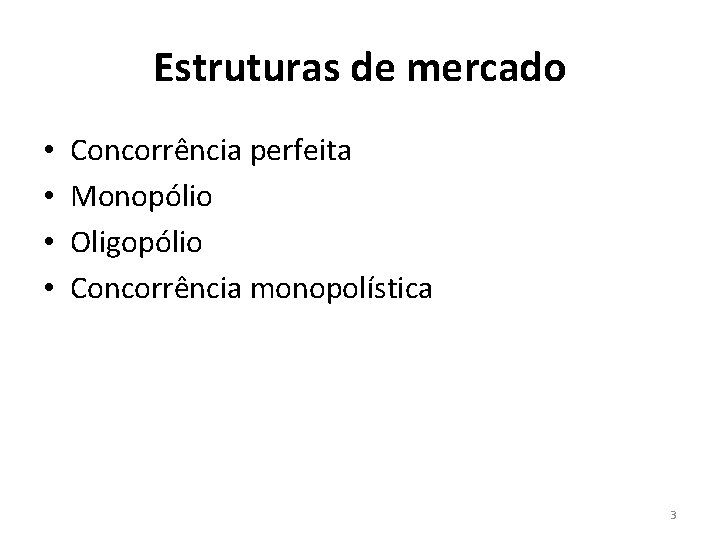 Estruturas de mercado • • Concorrência perfeita Monopólio Oligopólio Concorrência monopolística 3 Estruturas de mercado • • Concorrência perfeita Monopólio Oligopólio Concorrência monopolística 3