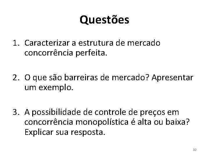 Questões 1. Caracterizar a estrutura de mercado concorrência perfeita. 2. O que são barreiras Questões 1. Caracterizar a estrutura de mercado concorrência perfeita. 2. O que são barreiras