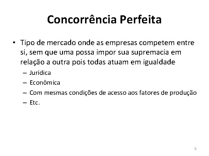 Concorrência Perfeita • Tipo de mercado onde as empresas competem entre si, sem que Concorrência Perfeita • Tipo de mercado onde as empresas competem entre si, sem que