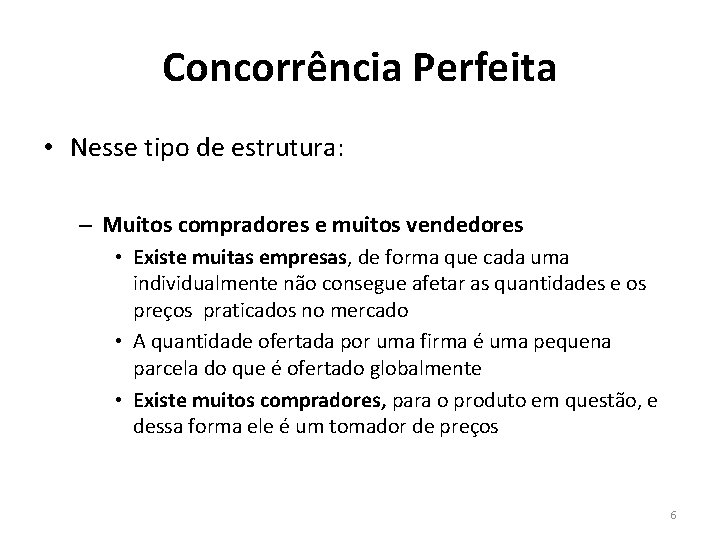 Concorrência Perfeita • Nesse tipo de estrutura: – Muitos compradores e muitos vendedores • Concorrência Perfeita • Nesse tipo de estrutura: – Muitos compradores e muitos vendedores •
