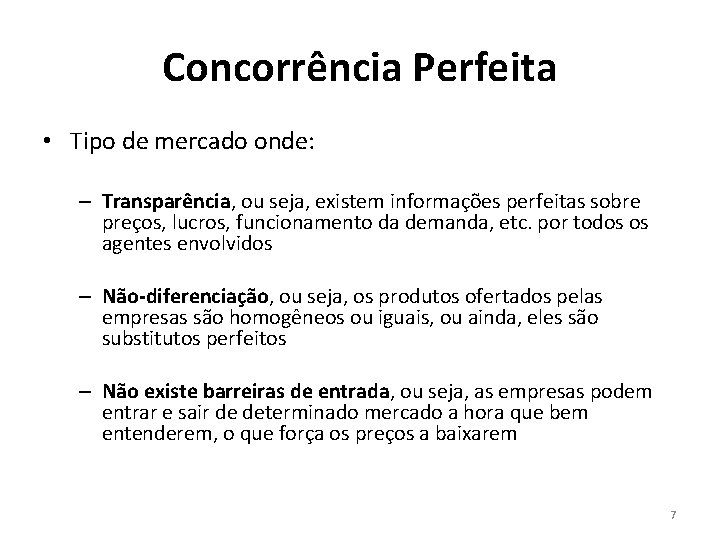 Concorrência Perfeita • Tipo de mercado onde: – Transparência, ou seja, existem informações perfeitas Concorrência Perfeita • Tipo de mercado onde: – Transparência, ou seja, existem informações perfeitas