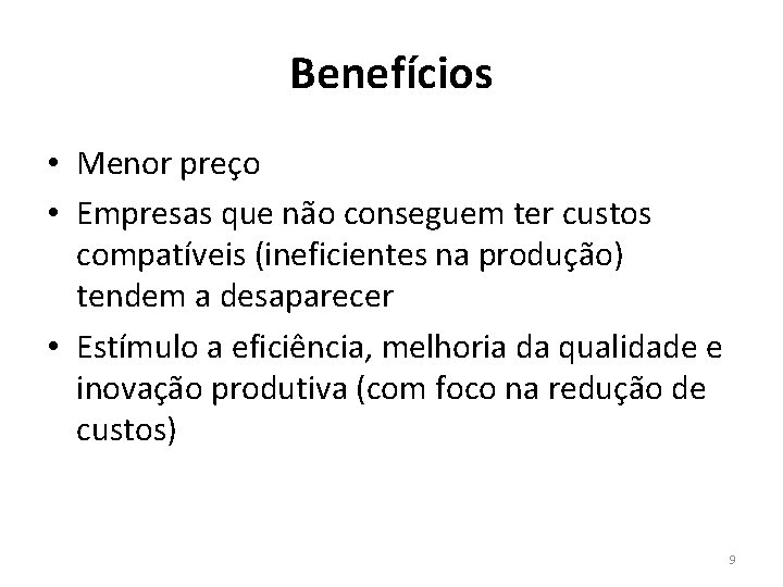 Benefícios • Menor preço • Empresas que não conseguem ter custos compatíveis (ineficientes na Benefícios • Menor preço • Empresas que não conseguem ter custos compatíveis (ineficientes na