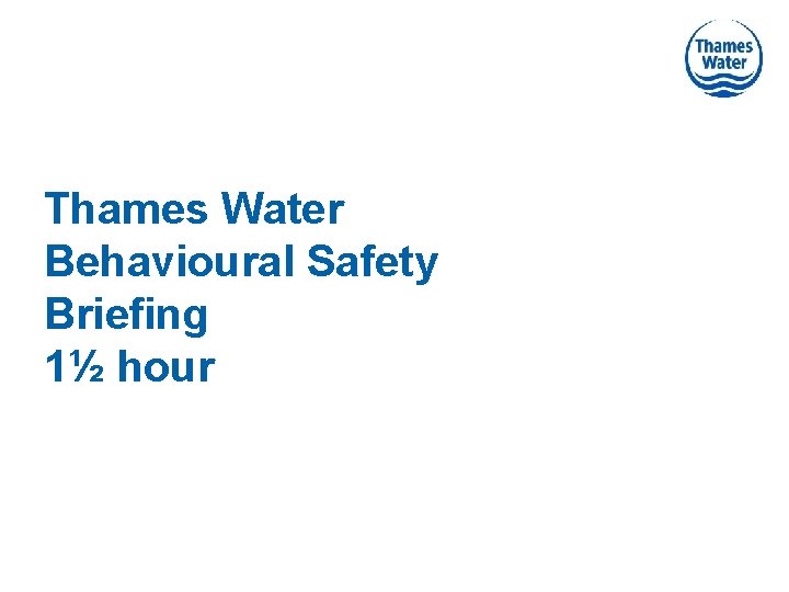 Thames Water Behavioural Safety Briefing 1½ hour 