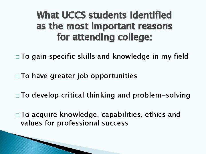 What UCCS students identified as the most important reasons for attending college: � To