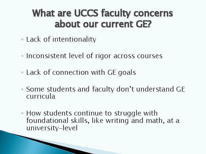 What are UCCS faculty concerns about our current GE? ◦ Lack of intentionality ◦