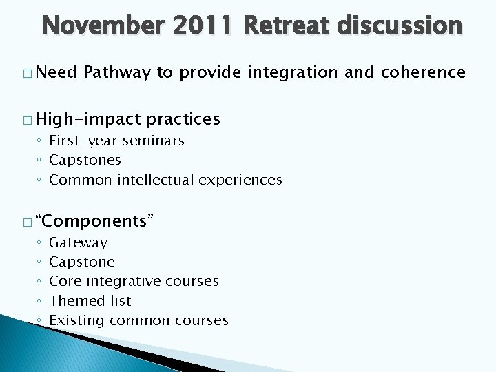 November 2011 Retreat discussion � Need Pathway to provide integration and coherence � High-impact