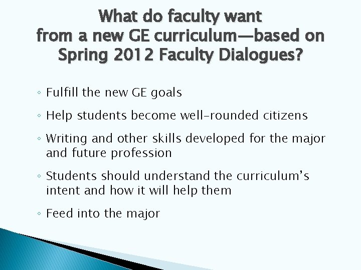 What do faculty want from a new GE curriculum—based on Spring 2012 Faculty Dialogues?
