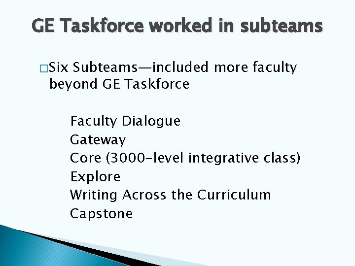 GE Taskforce worked in subteams � Six Subteams—included more faculty beyond GE Taskforce Faculty