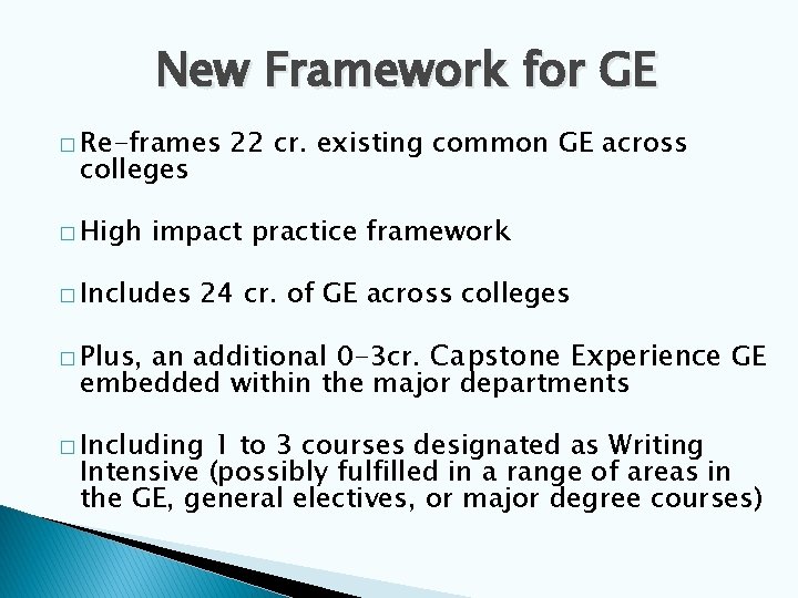 New Framework for GE � Re-frames colleges � High 22 cr. existing common GE