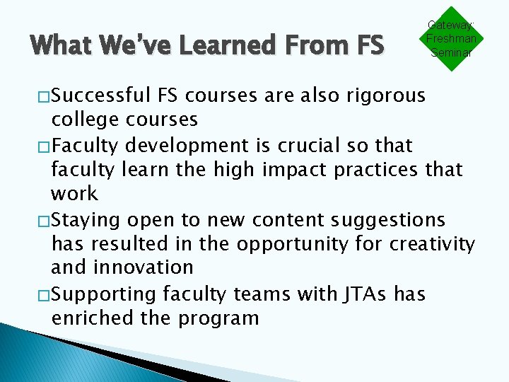 What We’ve Learned From FS � Successful Gateway: Freshman Seminar FS courses are also