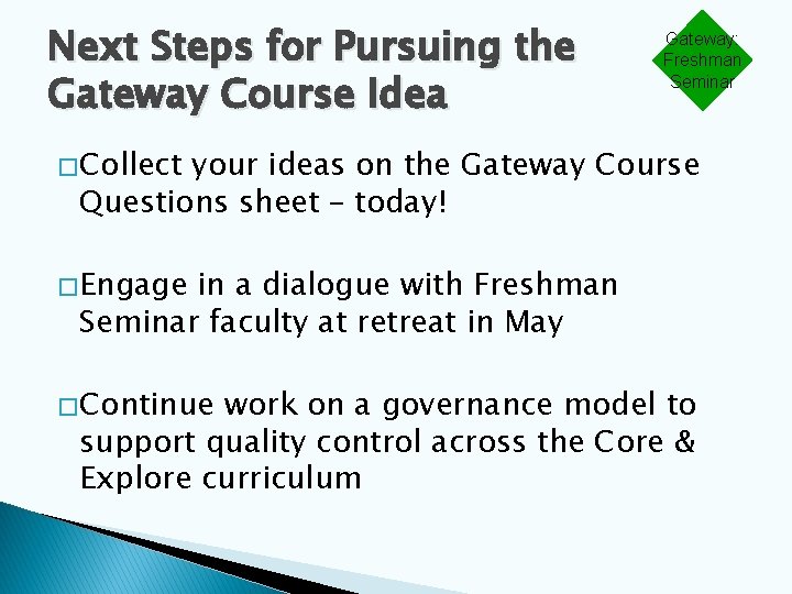 Next Steps for Pursuing the Gateway Course Idea Gateway: Freshman Seminar � Collect your