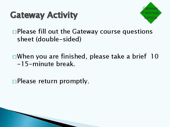 Gateway Activity Gateway: Freshman Seminar � Please fill out the Gateway course questions sheet