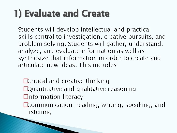 1) Evaluate and Create Students will develop intellectual and practical skills central to investigation,