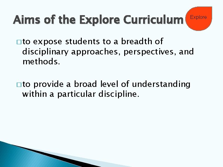 Aims of the Explore Curriculum Explore � to expose students to a breadth of