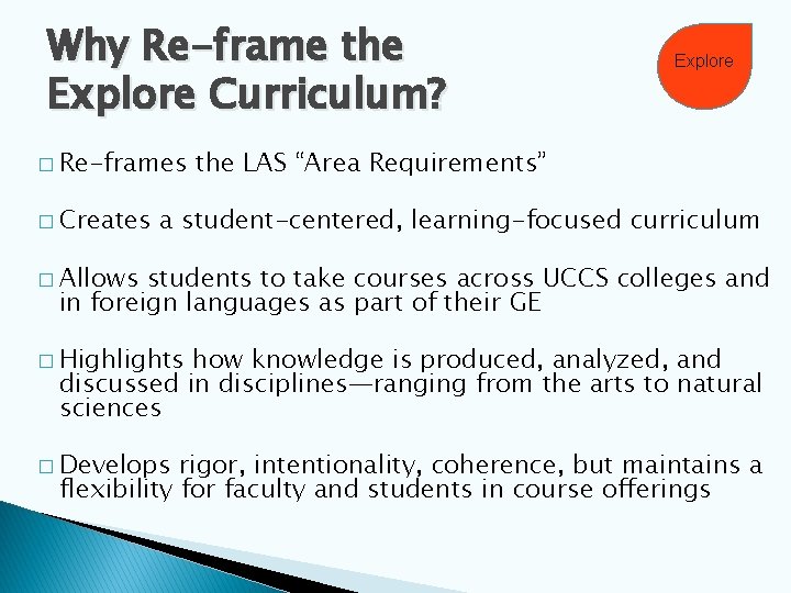 Why Re-frame the Explore Curriculum? � Re-frames � Creates Explore the LAS “Area Requirements”