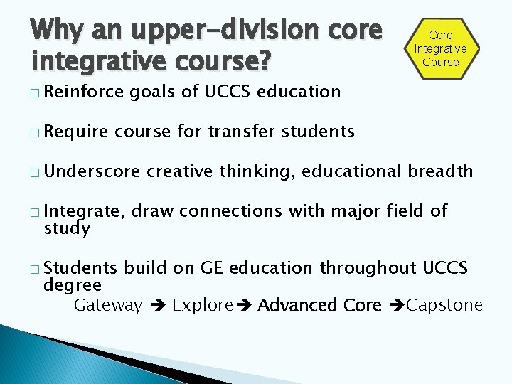 Why an upper-division core integrative course? � Reinforce � Require Core Integrative Course goals