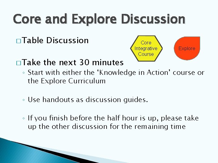 Core and Explore Discussion � Table � Take Discussion the next 30 minutes Core